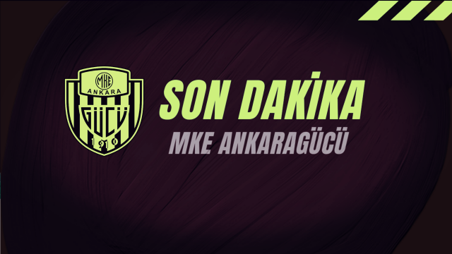 ANKARAGÜCÜ TRANSFER HABERLERİ, SON DAKİKA MKE ANKARAGÜCÜ TRANSFER HABERLERİ 2023