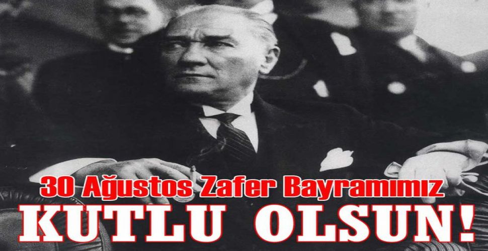 30 Ağustos Zafer Bayramı kutlu olsun