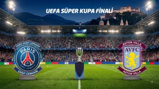 ÖZEL | Süper Kupa’da eski hesap: PSG ile Aston Villa yeniden karşı karşıya